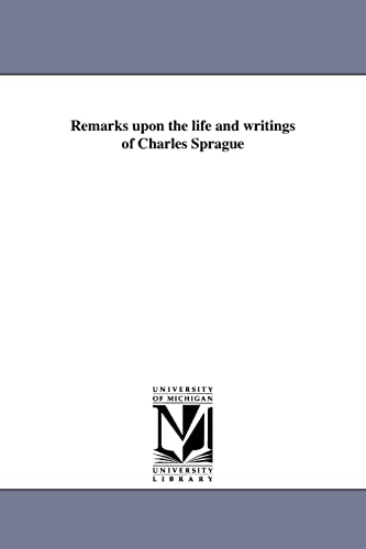 Beispielbild fr Remarks upon the life and writings of Charles Sprague By R C Waterston Before the Massachusetts historical society, February 11, 1875 zum Verkauf von PBShop.store US