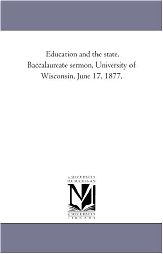 Beispielbild fr Education and the state Baccalaureate sermon, University of Wisconsin, June 17, 1877 zum Verkauf von PBShop.store US