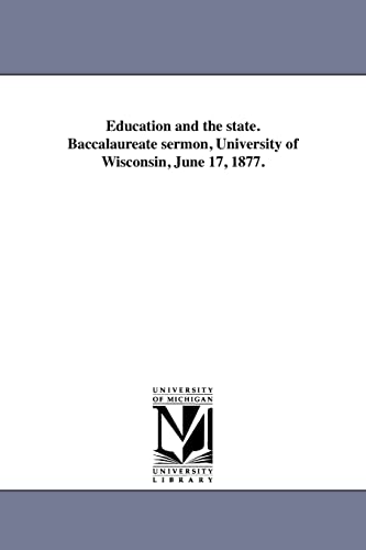 Imagen de archivo de Education and the state Baccalaureate sermon, University of Wisconsin, June 17, 1877 a la venta por PBShop.store US