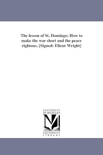 Stock image for The lesson of St Domingo How to make the war short and the peace rightous Signed Elizur Wright for sale by PBShop.store US