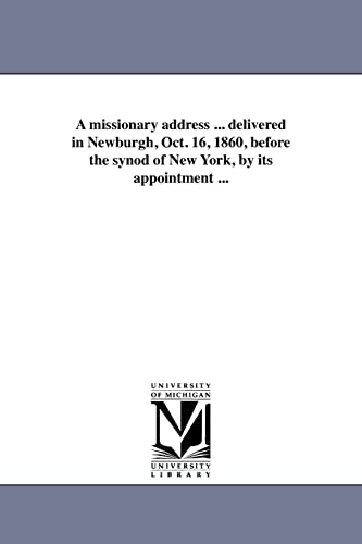 9781418192310: A missionary address ... delivered in Newburgh, Oct. 16, 1860, before the synod of New York, by its appointment ...