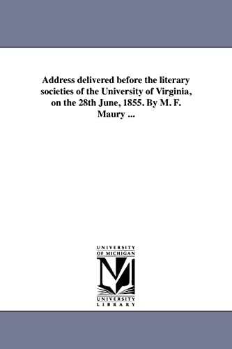 Stock image for Address delivered before the literary societies of the University of Virginia, on the 28th June, 1855 By M F Maury for sale by PBShop.store US