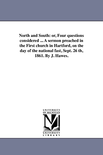 Imagen de archivo de North and South or, Four questions considered A sermon preached in the First church in Hartford, on the day of the national fast, Sept 26 th, 1861 By J Hawes a la venta por PBShop.store US