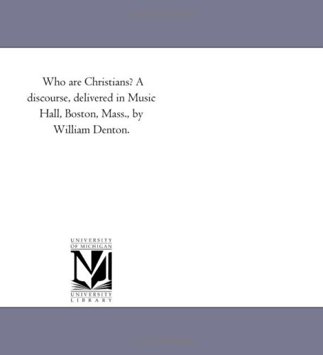9781418194499: Who are Christians? A discourse, delivered in Music Hall, Boston, Mass., by William Denton.