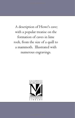 9781418194710: A description of Howe's cave; with a popular treatise on the formation of caves in lime rock, from the size of a quill to a mammoth. Illustrated with numerous engravings.