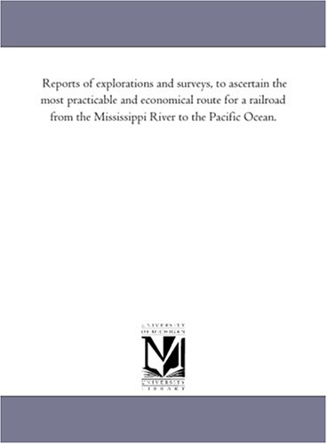 Stock image for Reports of explorations and surveys, to ascertain the most practicable and economical route for a railroad from the Mississippi River to the Pacific Ocean. for sale by Revaluation Books