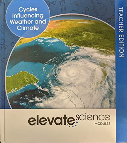 Stock image for Elevate Science Modules: Cycles Influencing Weather and Climate Teacher Edition, c. 2019, 9781418291716, 1418291714 for sale by HPB-Red