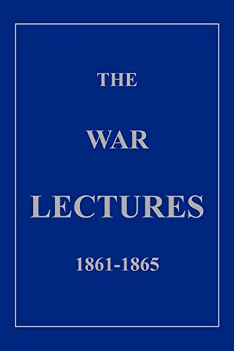 The War Lectures: The Principles, Theories and Corollaries of War in Context with the American Ci...