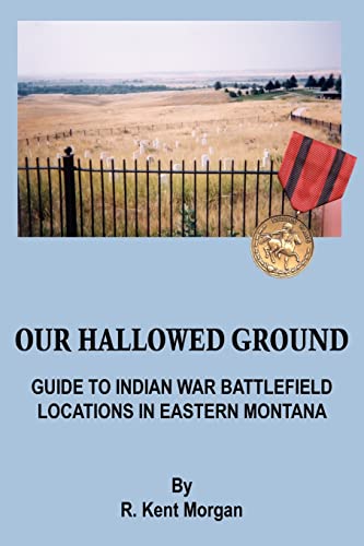 Stock image for Our Hallowed Ground Guide To Indian War Battlefield Locations in Eastern Montana for sale by PBShop.store US