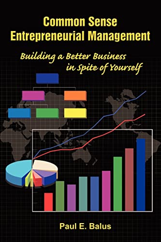 Imagen de archivo de Common Sense Entrepreneurial Management: Building a Better Business in Spite of Yourself a la venta por Chiron Media