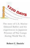 1220 Days: The Story Of U.S. Marine Edmond Babler And His Experiences In Japanese Prisoner Of War...