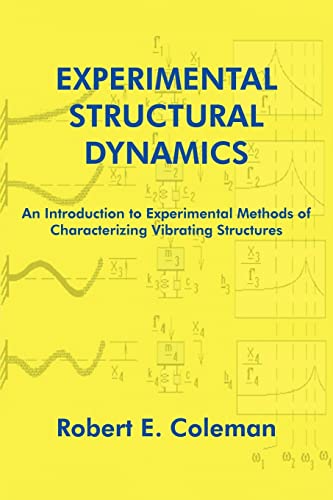 Experimental Structural Dynamics: An Introduction to Experimental Methods of Characterizing Vibrating Structures (9781418411381) by Coleman, Robert E