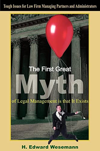 Stock image for The First Great Myth of Legal Management is that It Exists: Tough Issues for Law Firm Managing Partners and Administrators for sale by Chiron Media