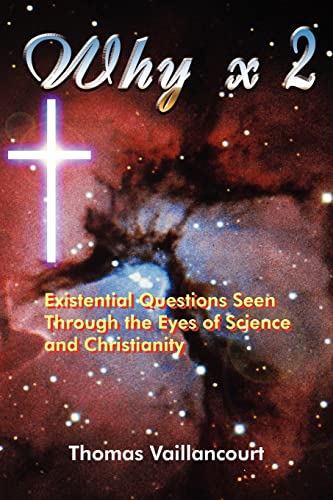 Stock image for Why x 2: Existential Questions Seen Through the Eyes of Science and Christianity for sale by Chiron Media