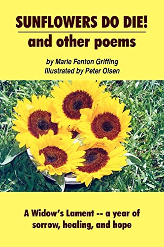Stock image for SUNFLOWERS DO DIE! and other poems: A Widow's Lament -- a year of sorrow, healing, and hope for sale by Chiron Media