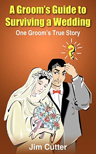 Stock image for A Groom's Guide to Surviving a Wedding: One Groom's True Story for sale by Chiron Media