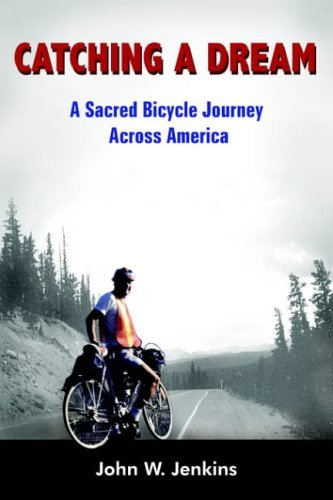 Catching A Dream: A Sacred Bicycle Journey Across America (9781418421908) by Jenkins, John W.