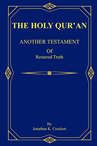 9781418425982: THE HOLY QUR'AN: ANOTHER TESTAMENT Of Restored Truth