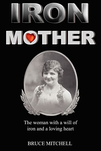 IRON MOTHER: The woman with a will of iron and a loving heart (9781418426187) by MITCHELL, BRUCE