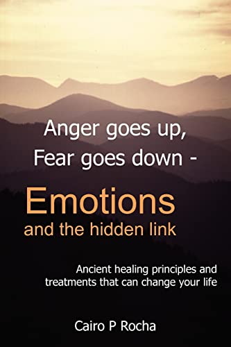 Imagen de archivo de Anger Goes Up, Fear Goes Down- Emotions and the Hidden Link: Ancient Healing Principles and Treatments That Can Change Your Life a la venta por ThriftBooks-Dallas