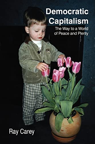 Beispielbild fr Democratic Capitalism: The Way to a World of Peace and Plenty zum Verkauf von WorldofBooks