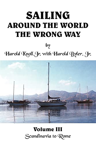 Stock image for Saliing Around the World the Wrong Way Volume 3 Scandinavia to Rome for sale by Ann Open Book