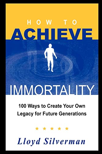 Stock image for HOW TO ACHIEVE IMMORTALITY 100 Ways to Create Your Own Legacy for Future Generations for sale by PBShop.store US