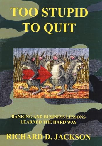 Beispielbild fr Too Stupid to Quit: Banking and Business Lessons Learned the Hard Way zum Verkauf von Front Cover Books