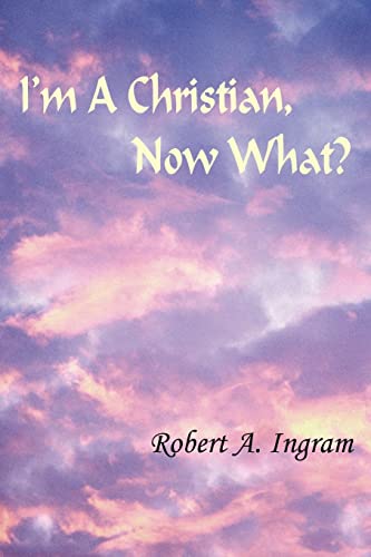 I'm A Christian, Now What? (9781418430740) by Ingram, Robert