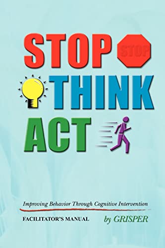 Imagen de archivo de STOP! THINK!! ACT!!!: Improving Behavior Through Cognitive Intervention. FACILITATOR'S MANUAL a la venta por Chiron Media