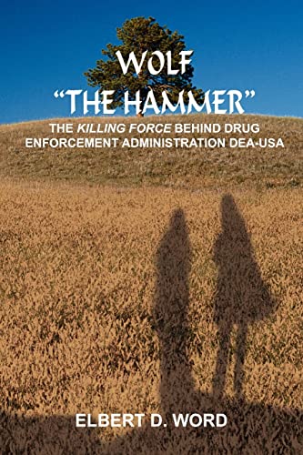 9781418432416: WOLF "THE HAMMER": THE KILLING FORCE BEHIND DRUG ENFORCEMENT ADMINISTRATION DEA-USA