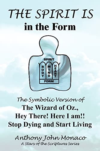 9781418432928: THE SPIRIT IS in the Form: The Symbolic Version of The Wizard of Oz., Hey There! Here I am!! Stop Dying and Start Living