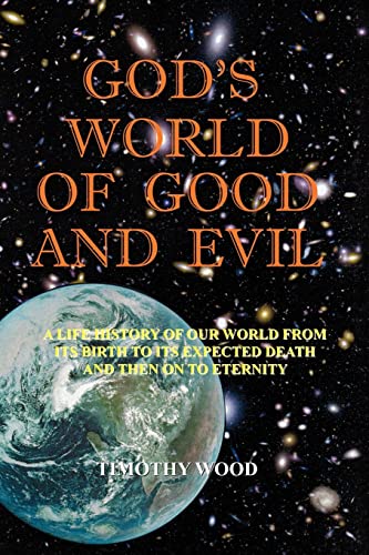 Stock image for God's World Of Good And Evil: A Life History Of Our World From Its Birth To Its Expected Death And Then On To Eternity for sale by Lucky's Textbooks