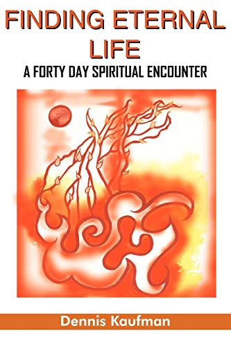 Stock image for FINDING ETERNAL LIFE: A FORTY DAY SPIRITUAL ENCOUNTER for sale by Chiron Media