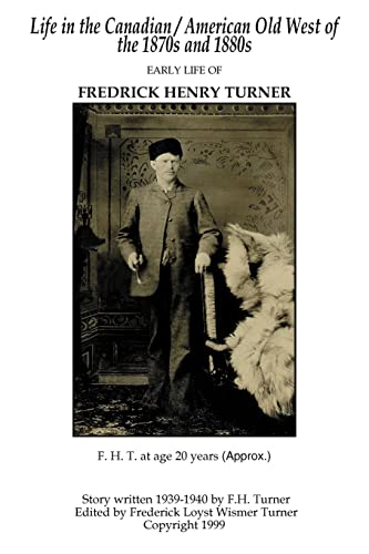 Life in the Canadian/American Old West: Early Life of Fredrick Henry Turner (9781418437428) by Turner, Frederick