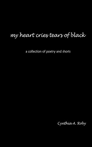 Imagen de archivo de my heart cries tears of black a collection of poetry and shorts a la venta por PBShop.store US