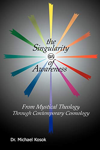 Imagen de archivo de The Singularity of Awareness: from Mystical Theology through Contemporary Cosmology a la venta por Lucky's Textbooks