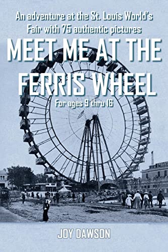 9781418438685: Meet me at the ferris wheel: An adventure at the St. Louis World's Fair with 75 authentic pictures For ages 9 thru 16