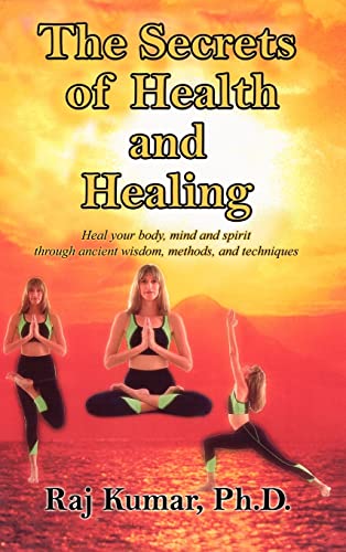 Stock image for The Secrets of Health and Healing: Heal your body, mind and spirit through ancient wisdom methods and techniques for sale by Lucky's Textbooks