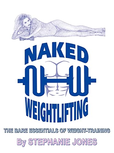 Beispielbild fr Naked Weightlifting: The Bare Essentials of Weight-Training zum Verkauf von PlumCircle