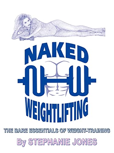 Stock image for Naked Weightlifting: The Bare Essentials of Weight-Training for sale by PlumCircle
