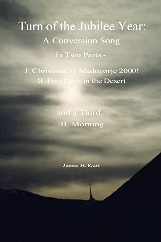 Imagen de archivo de Turn of the Jubilee Year: A Conversion Song in Two Parts- I. Christmas in Medugorje 2000! II. Five Days in the Desert and a Third: Morning a la venta por Chiron Media