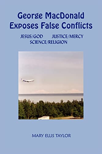 Stock image for George MacDonald Exposes False Conflicts: "JESUS/GOD, JUSTICE/MERCY, SCIENCE/RELIGION for sale by Cheryl's Books