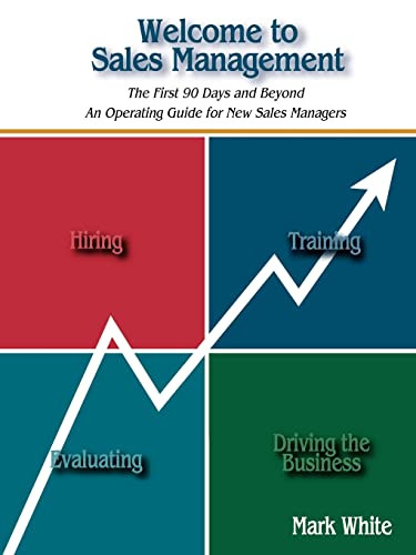 Imagen de archivo de Welcome to Sales Management: The First 90 Days and Beyond An Operating Guide for New Sales Managers a la venta por Goodwill