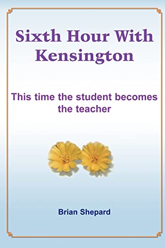 Imagen de archivo de Sixth Hour With Kensington This time the student becomes the teacher a la venta por PBShop.store US