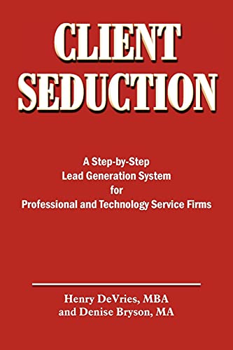 Stock image for CLIENT SEDUCTION: A Step-by-Step Lead Generation System for Professional and Technology Service Firms for sale by WorldofBooks