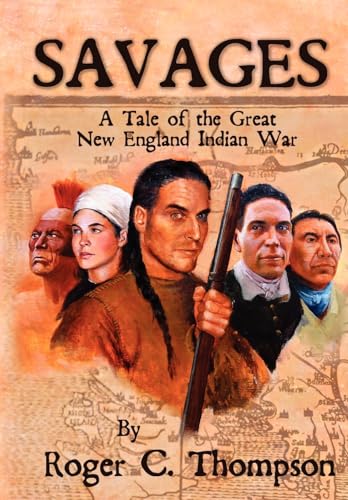 Beispielbild fr SAVAGES A Tale of the Great New England Indian War zum Verkauf von PBShop.store US