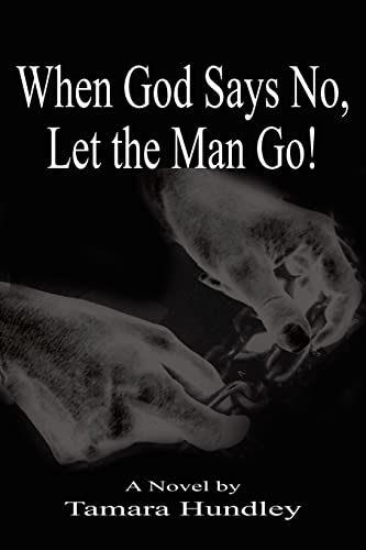 When God Says No, Let the Man Go! - Hundley, Tamara