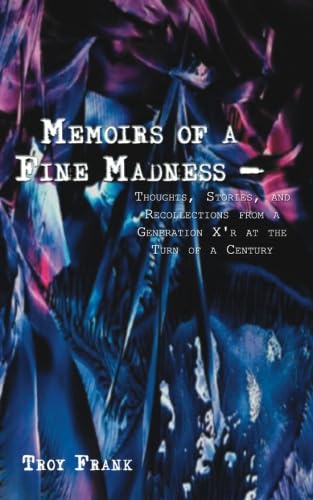 Stock image for Memoirs of a Fine Madness: Thoughts, Stories, and Recollections from a Generation X'r at the Turn of a Century for sale by Revaluation Books