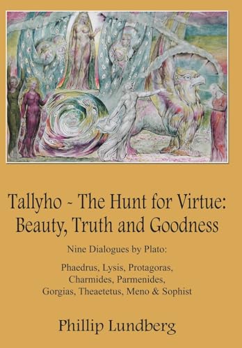 9781418449773: Tallyho - The Hunt for Virtue: Beauty, Truth and Goodness: Nine Dialogues by Plato: Phaedrus, Lysis, Protagoras, Charmides, Parmenides, Gorgias, Thea